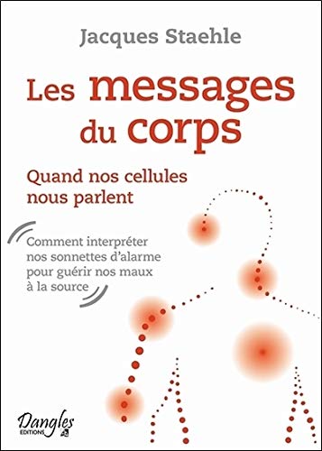 Les messages du corps - Quand nos cellules nous parlent Les messages du corps - Quand nos cellules nous parlent