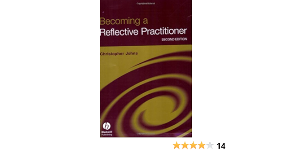 Becoming A Reflective Practitioner Amazon Co Uk Johns Christopher Books