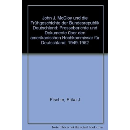 [PDF] Download John J. McCloy und die Frühgeschichte der Bundesrepublik Deutschland. Presseberichte und Dokumente über den Amerikanischen Hochkommissar für Deutschland 1949-1952 Kostenlos