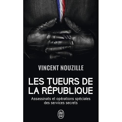 Les tueurs de la République : Assassinats et opérations spéciales des services secrets Les tueurs de la République : Assassinats et opérations spéciales des services secrets