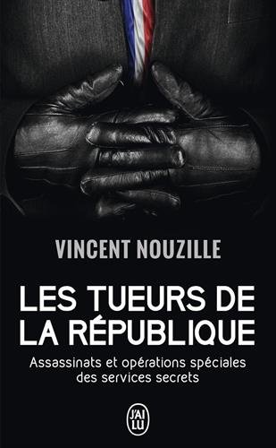 Télécharger Les tueurs de la République : Assassinats et opérations spéciales des services secrets PDF