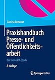 Praxishandbuch Presse- und Öffentlichkeitsarbeit: Der kleine PR-Coach by
