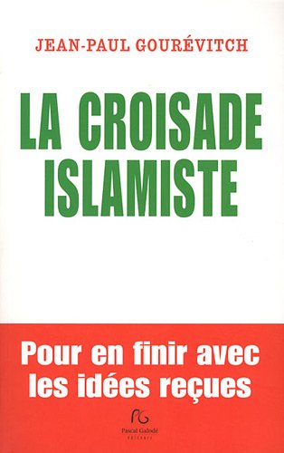 La croisade islamiste : Pour en finir avec les idées reçues La croisade islamiste : Pour en finir avec les idées reçues