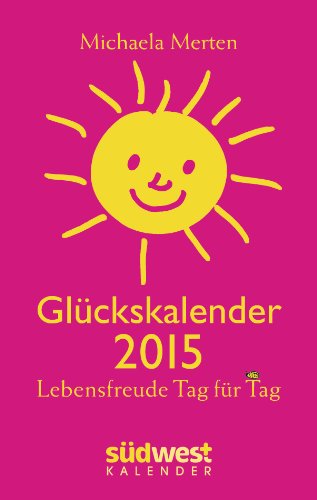 Michaela Merten Glückskalender 2015 Taschenkalender: Lebensfreude Tag für Tag