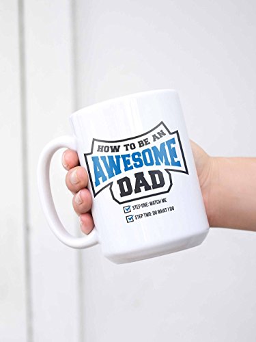 How To Be An Awesome Dad Step1 Watch Me Step2 Do What I Do Funny Father Mug 15oz Large Mug - 