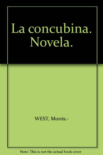 La concubina. Novela. [Tapa blanda] by WEST, Morris.-