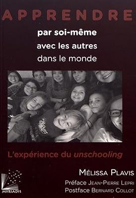 Apprendre par soi-même, avec les autres, dans le monde: L'expérience du unschooling