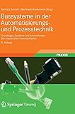 Bussysteme in der Automatisierungs- und Prozesstechnik: Grundlagen, Systeme und Anwendungen der industriellen Kommunikation by 