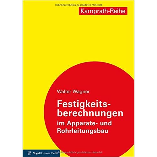 Festigkeitsberechnungen im Apparate- und Rohrleitungsbau (Kamprath-Reihe)