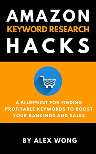 Amazon Keyword Research Hacks: A Blueprint For Finding Profitable Keywords To Boost Your Rankings And Sales (English Edition)