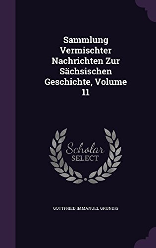 Preisvergleich Produktbild Sammlung Vermischter Nachrichten Zur Sachsischen Geschichte, Volume 11