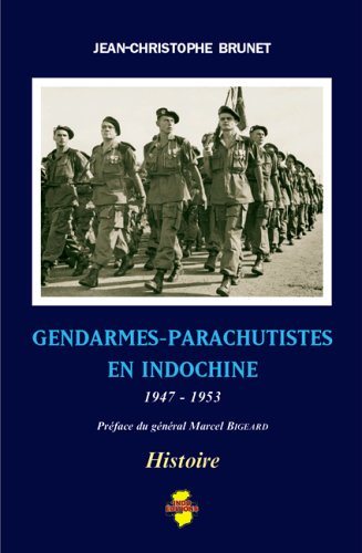 Gendarmes-parachutistes En Indochine: 1947-1953 Gendarmes-parachutistes En Indochine: 1947-1953