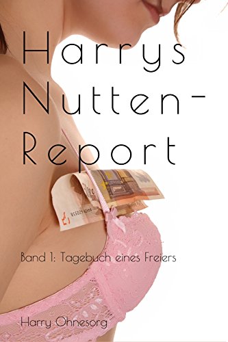 Harrys Nuttenreport: Tagebuch eines Freiers