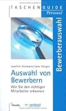 Auswahl von Bewerbern: Wie Sie den richtigen Mitarbeiter erkennen (Taschenguide) by