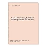 Volle Kraft voraus, Miss Mate!: Eine Kapitänin auf hoher See by