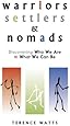 Warriors, Settlers and Nomads: Discovering who we are & what we can be: Discovering Who We Are and What We Can Be: 1