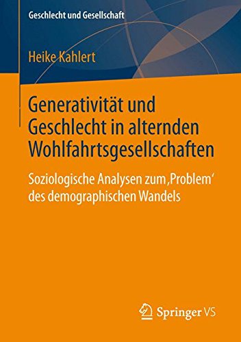 Preisvergleich Produktbild Generativität und Geschlecht in alternden Wohlfahrtsgesellschaften: Soziologische Analysen zum 'Problem' des demographischen Wandels (Geschlecht und Gesellschaft, Band 50)