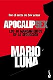 mario luna libros gratis Los 10 mandamientos de la seducciónSinopsis de Apocalípsex:Apocalípsex: los 10 mandamientos de la seducción es la vía más rápida para convertirte en un ladrón de corazones. Su propósito es que integres ese diez por ciento de la conducta de un seductor que produce el noventa por ciento de su éxito. ¿Cómo? Con diez simples reglas.Mario Luna, «maestro de maestros» de la seducción, te cambiará la vida, reforzará tu autoestima y liberará al ganador que llevas dentro. Cuando interiorices e
