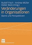 Veränderungen in Organisationen: Stand und Perspektiven by Rudolf Fisch, Andrea Müller