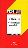 Le Théâtre. Problématiques essentielles