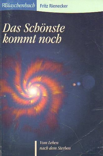 Das schönste kommt noch - Vom Leben nach dem Sterben