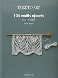 TRICOT D'ART : 104 MOTIFS AJOUR?S AU TRICOT by KOTOMI HAYASHI