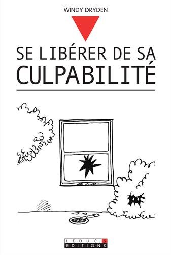 couverture de : Se lib&eacute;rer de sa culpabilit&eacute;