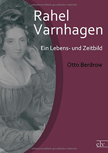 Rahel Varnhagen: Ein Lebens- und Zeitbild