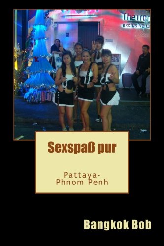 Preisvergleich Produktbild Sexspass pur: Pattaya-Phnom Penh