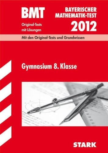 Download Bayerischer Mathematik-Test; BMT Gymnasium 8. Klasse 2012; Mit den Original-Tests und Grundwissen mit Lösungen.