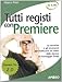 Tutti registi con Premiere 2.0. Le tecniche e gli strumenti per realizzare un video dalla ripresa al montaggio finale - Marco Petri