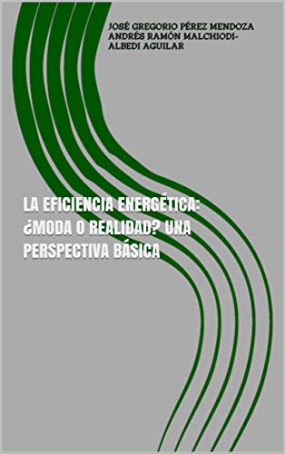 LA EFICIENCIA ENERGÉTICA: ¿MODA O REALIDAD? Una perspectiva básica