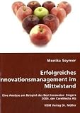 Erfolgreiches Innovationsmanagement im Mittelstand: Eine Analyse am Beispiel des Best Innovator- Siegers 2004, der CoreMedia AG by 
