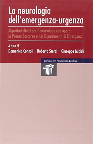 La neurologia dell'emergenza-urgenza. Algoritmi clinici per il neurologo che opera in Pronto Soccorso e nei dipartimenti di emergenza