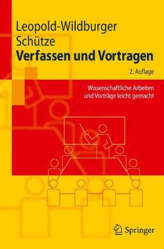 Verfassen und Vortragen: Wissenschaftliche Arbeiten und Vorträge leicht gemacht (Springer-Lehrbuch) (German Edition)