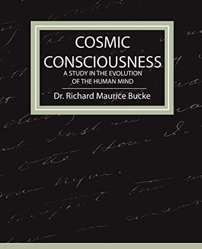Cosmic Consciousness: A Study in the Evolution of the Human Mind