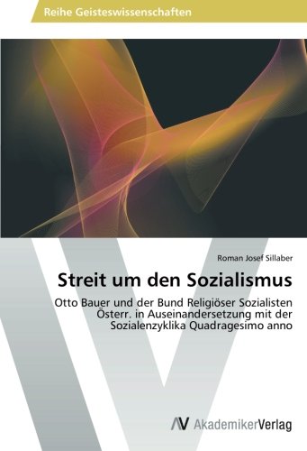 Streit um den Sozialismus: Otto Bauer und der Bund Religiöser Sozialisten Österr. in Auseinandersetzung mit der Sozialenzyklika Quadragesimo anno