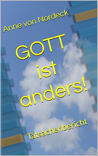 Download Gott ist anders!: Tatsachenbericht (Biographie) Download Gott ist anders!: Tatsachenbericht (Biographie)