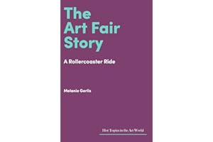 The Art Fair Story: A Rollercoaster Ride (Hot Topics in the Art World)