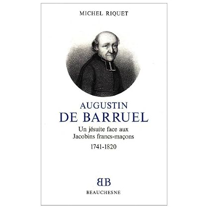 Augustin de Barruel : Un jésuite face aux Jacobins francs-maçons, 1741-1820