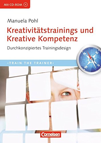 Download Trainerkompetenz: Kreativitätstrainings und Kreative Kompetenz: Durchkonzipiertes Trainingsdesign mit CD-ROM Download Trainerkompetenz: Kreativitätstrainings und Kreative Kompetenz: Durchkonzipiertes Trainingsdesign mit CD-ROM