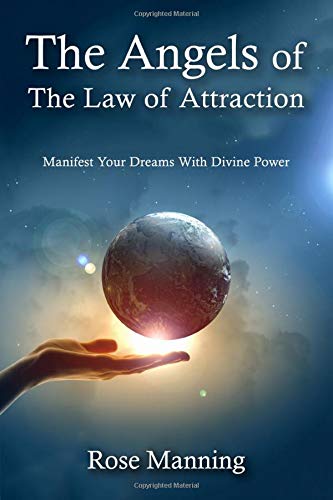 The Angels of The Law of Attraction: Manifest Your Dreams With Divine Power