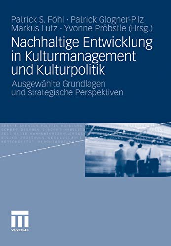 Nachhaltige Entwicklung in Kulturmanagement und Kulturpolitik: Ausgewählte Grundlagen und strategische Perspektiven