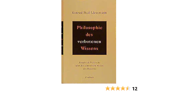 Philosophie Des Verbotenen Wissens Friedrich Nietzsche Und Die Schwarzen Seiten Des Denkens Amazon De Liessmann Konrad Paul Bucher