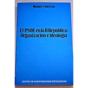 El PSOE en la II República: Organización e ideología (Monografías)