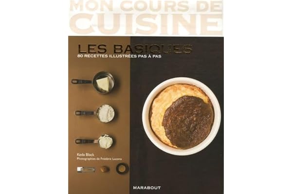 Mon cours de cuisine: Les basiques 80 recettes illustrées pas à pas
