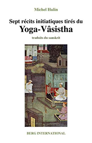 Télécharger Sept récits initiatiques tirés du Yoga-Vasistha - 2e édition: (ancienne édition : 9782900269435) Livre PDF Gratuit
