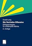 Die Vertriebs-Offensive: Erfolgsstrategien für umkämpfte Märkte by