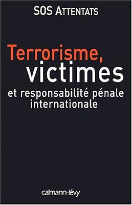 Terrorisme, victimes, et responsabilité pénale internationale
