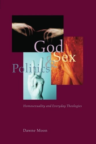 God, Sex, and Politics: Homosexuality and Everyday Theologies 1st edition by Moon, Dawne (2004) Paperback